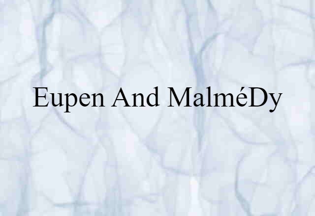 Eupen And Malmédy (noun) Definition, Meaning & Examples