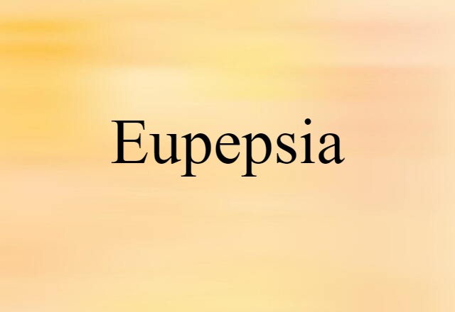 Eupepsia (noun) Definition, Meaning & Examples