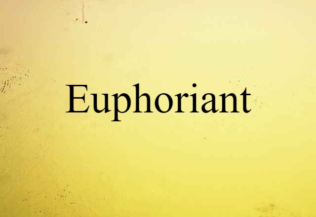 Euphoriant (noun) Definition, Meaning & Examples