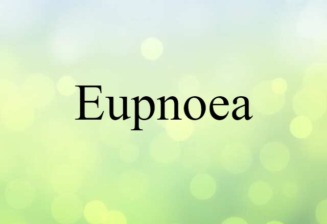 Eupnoea (noun) Definition, Meaning & Examples