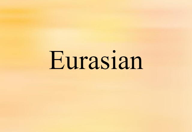 Eurasian (noun) Definition, Meaning & Examples