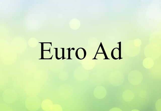 Euro-ad (noun) Definition, Meaning & Examples