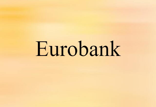 Eurobank (noun) Definition, Meaning & Examples