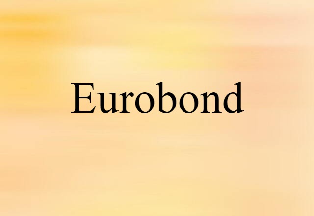 Eurobond (noun) Definition, Meaning & Examples