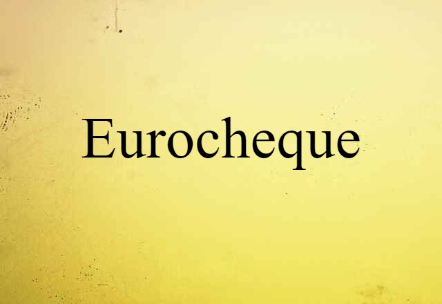 Eurocheque (noun) Definition, Meaning & Examples