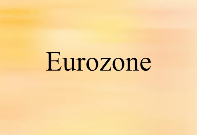 Eurozone (noun) Definition, Meaning & Examples