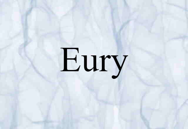 Eury (noun) Definition, Meaning & Examples