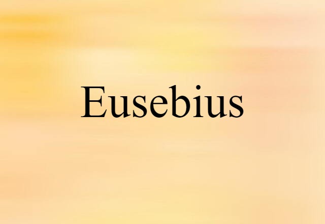 Eusebius (noun) Definition, Meaning & Examples