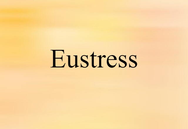 Eustress (noun) Definition, Meaning & Examples