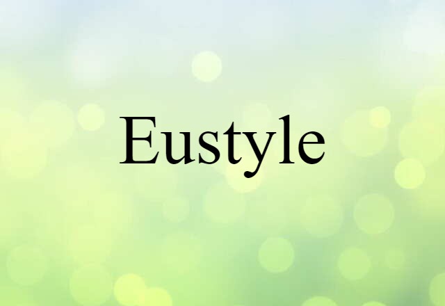 Eustyle (noun) Definition, Meaning & Examples