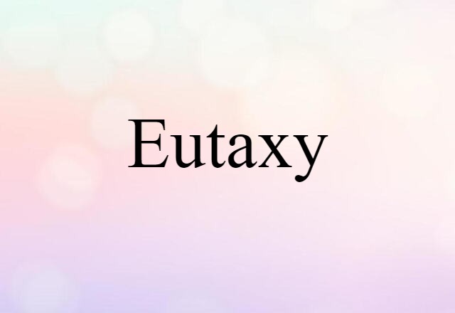 Eutaxy (noun) Definition, Meaning & Examples