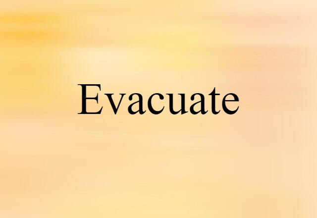 evacuate