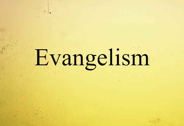 Evangelism (noun) Definition, Meaning & Examples