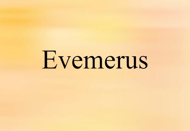 Evemerus (noun) Definition, Meaning & Examples