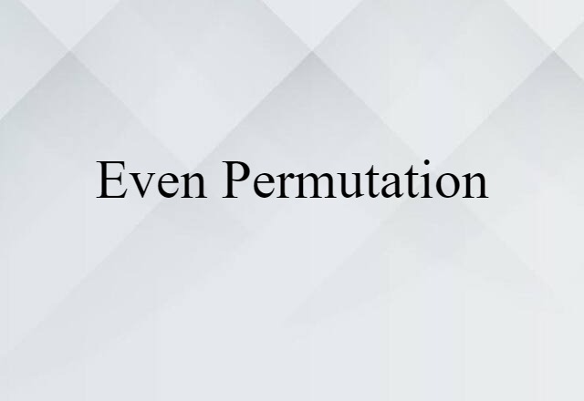 Even Permutation (noun) Definition, Meaning & Examples