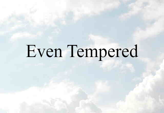 Even-tempered (noun) Definition, Meaning & Examples