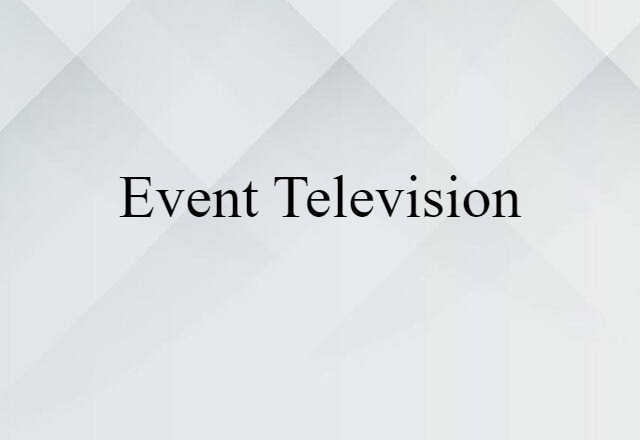 Event Television (noun) Definition, Meaning & Examples