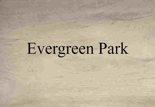 Evergreen Park (noun) Definition, Meaning & Examples