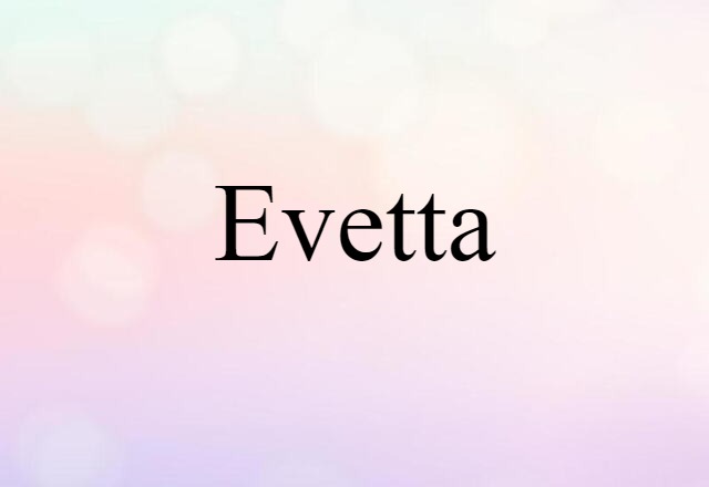 Evetta (noun) Definition, Meaning & Examples