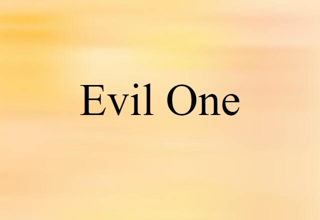 Evil One (noun) Definition, Meaning & Examples