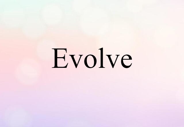 Evolve (noun) Definition, Meaning & Examples