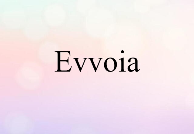 Evvoia (noun) Definition, Meaning & Examples