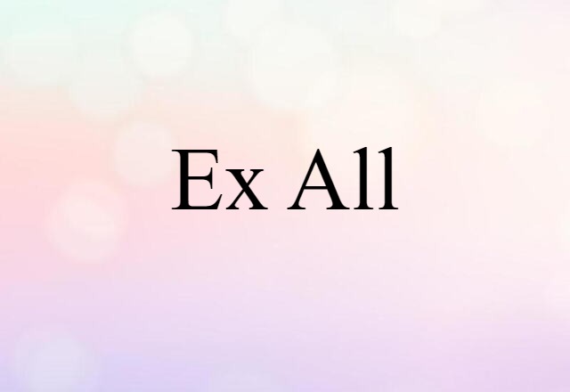 Ex All (noun) Definition, Meaning & Examples