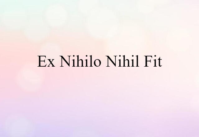 ex nihilo nihil fit