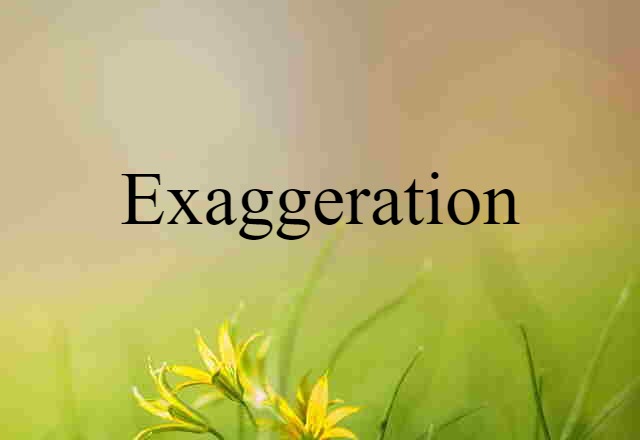 exaggeration