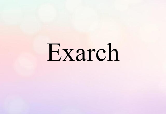 Exarch (noun) Definition, Meaning & Examples