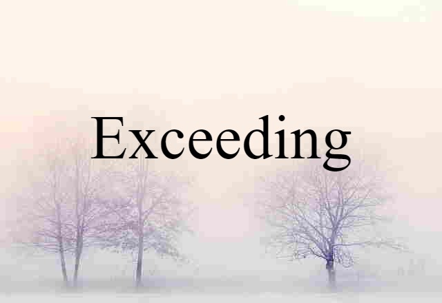 exceeding