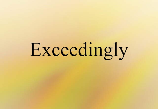 exceedingly