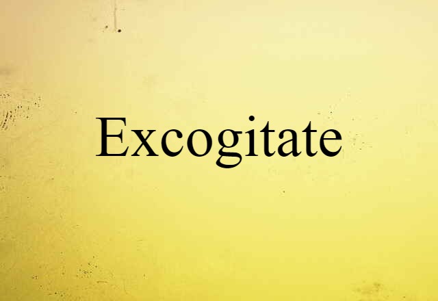 excogitate