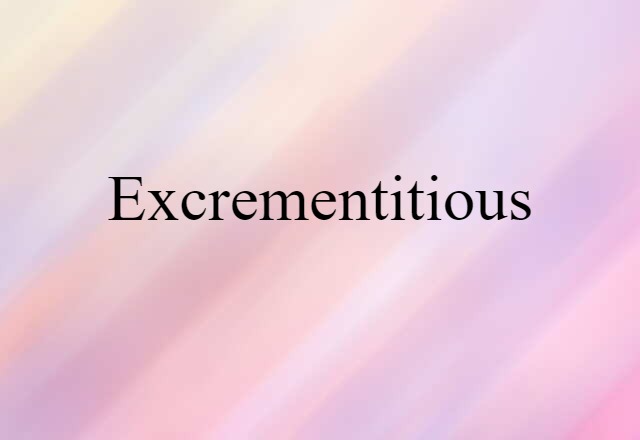 Excrementitious (noun) Definition, Meaning & Examples