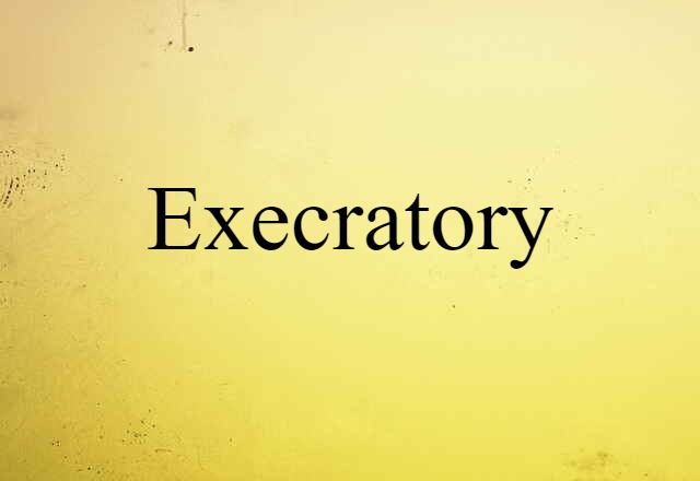 Execratory (noun) Definition, Meaning & Examples