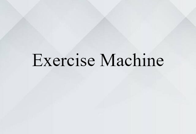 Exercise Machine (noun) Definition, Meaning & Examples