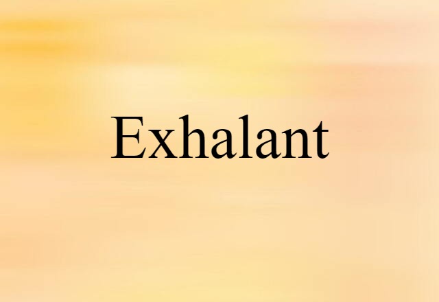 Exhalant (noun) Definition, Meaning & Examples