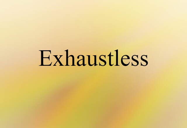 exhaustless