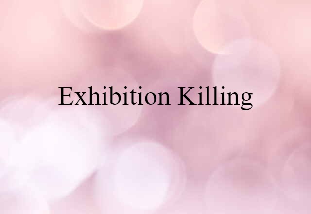 exhibition killing