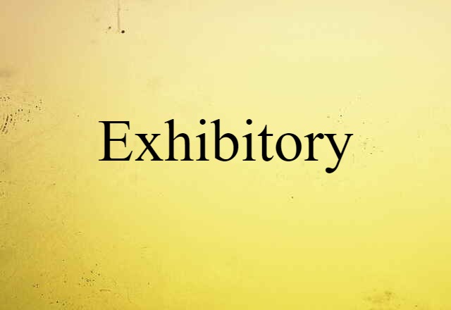 Exhibitory (noun) Definition, Meaning & Examples