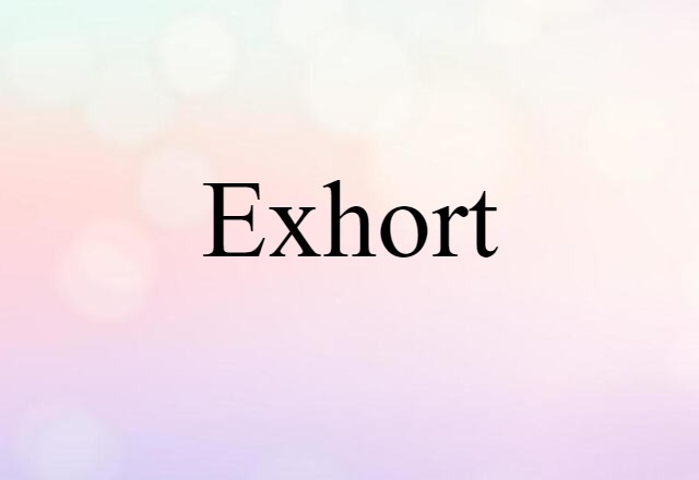 Exhort (noun) Definition, Meaning & Examples