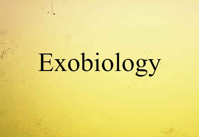 Exobiology (noun) Definition, Meaning & Examples