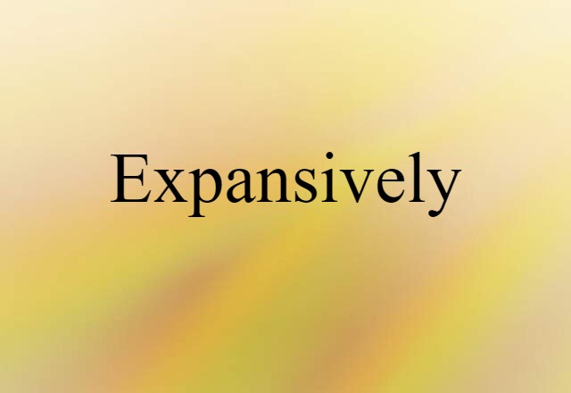 expansively