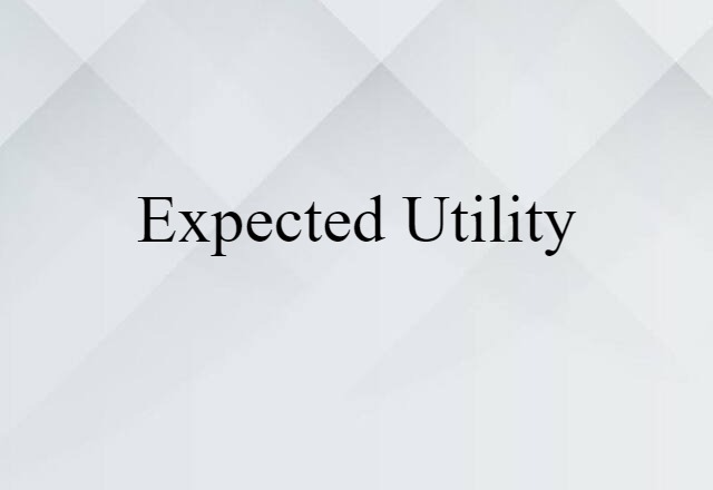 Expected Utility (noun) Definition, Meaning & Examples