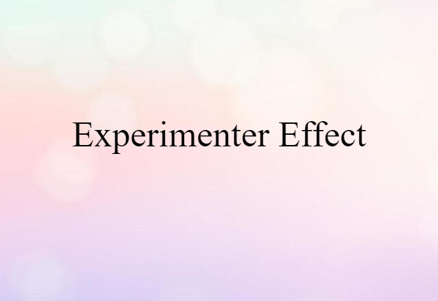 Experimenter Effect (noun) Definition, Meaning & Examples