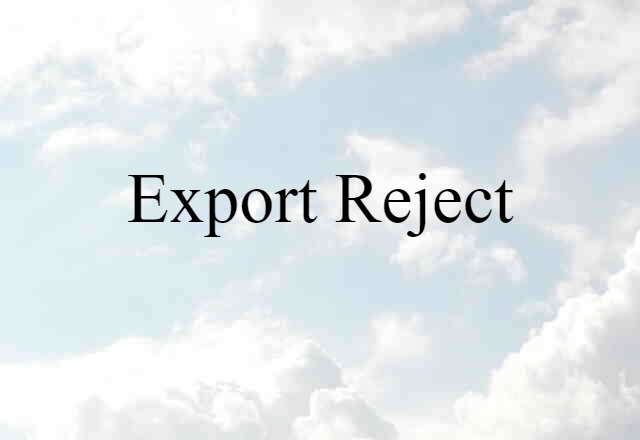 Export Reject (noun) Definition, Meaning & Examples