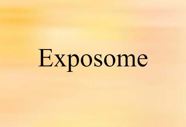 Exposome (noun) Definition, Meaning & Examples