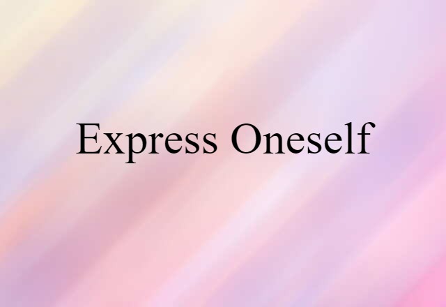 Express Oneself (noun) Definition, Meaning & Examples