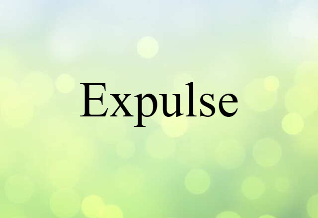 Expulse (noun) Definition, Meaning & Examples