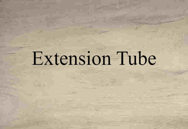 Extension Tube (noun) Definition, Meaning & Examples